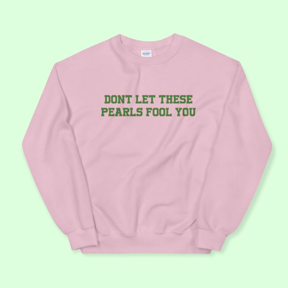 Don’t Let These Pearls Fool You Crewneck Sweatshirt